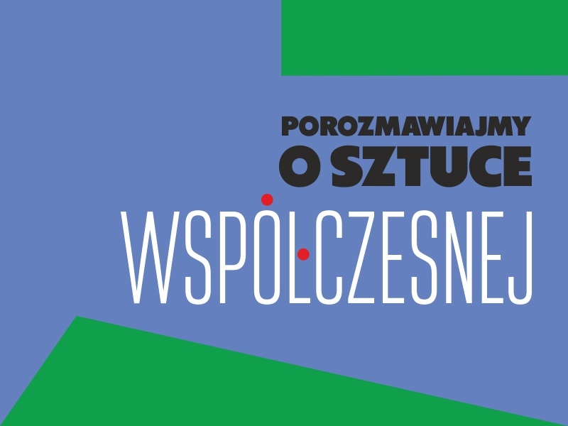 Ósme spotkanie z cyklu „Porozmawiajmy o sztuce współczesnej”.