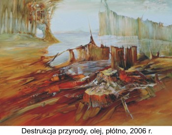 Destrukcja przyrody, olej, płótno, 2006 r. - Charaszkiewicz Letosława