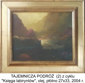 TAJEMNICZA PODRÓŻ (2) z cyklu Księga labiryntów, olej, płótno 27x33 cm, 2004 r. - Stolorz Józef